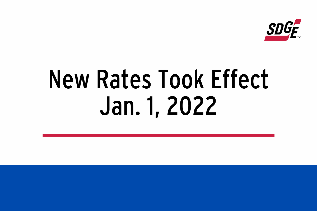 New Rates Took Effect Jan. 1, 2022 SDGE San Diego Gas & Electric